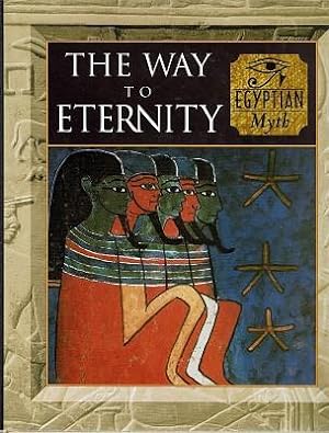Imagen del vendedor de The Way To Eternity: Egyptian Myth a la venta por Marlowes Books and Music