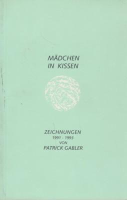 Seller image for Patrick Gabler: Mdchen in Kissen. Zeichnungen 1991 - 1993. [ . anllich einer Ausstellung im Literaturhaus Hamburg im Juni 1994]. for sale by Galerie Joy Versandantiquariat  UG (haftungsbeschrnkt)
