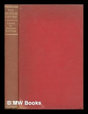 Immagine del venditore per The British Empire. Edited by H. Bolitho. With contributions by J. B. Archer, Kenneth Bradley (and others), etc. (With plates and maps) venduto da MW Books Ltd.