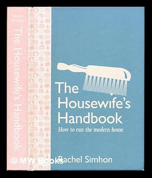 Seller image for The housewife's handbook : how to run the modern home / Rachel Simhon for sale by MW Books Ltd.