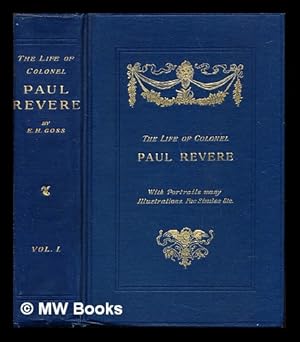 Seller image for The life of Colonel Paul Revere / by Elbridge Henry Goss ; with portraits, many illustrations, fac-similes, etc: volume I for sale by MW Books Ltd.