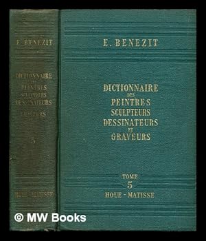 Seller image for Dictionnaire critique et documentaire des peintres, sculpteurs, dessinateurs et graveurs de tous les temps et de tous les pays: Tome Cinquieme: Houe. - Matisse for sale by MW Books Ltd.