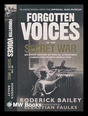 Seller image for Forgotten Voices of the secret war : an inside history of special operations during the Second World War / [compiled and edited by] Roderick Bailey ; in association with the Imperial War Museum for sale by MW Books Ltd.