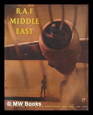 Seller image for R. A. F. Middle East : the official story of air operations in the Middle East from February 1942 to January 1943 / [prepared for the Air Ministry by the Ministry of Information for sale by MW Books Ltd.