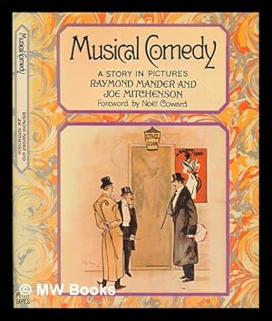 Bild des Verkufers fr Musical comedy : a story in pictures / by Raymond Mander & Joe Mitchenson; foreword by Nol Coward zum Verkauf von MW Books Ltd.