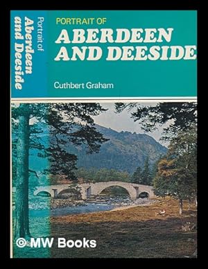 Seller image for Portrait of Aberdeen and Deeside : with Aberdeenshire, Banff and Kincardine / Cuthbert Graham for sale by MW Books Ltd.