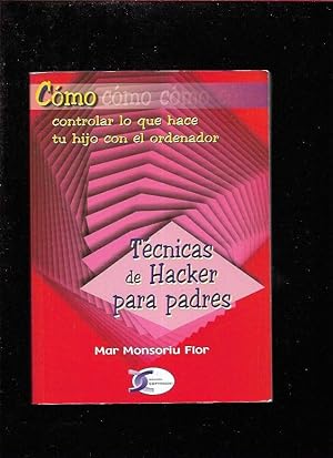 Imagen del vendedor de TECNICAS DE HACKER PARA PADRES. COMO CONTROLAR LO QUE HACE TU HIJO AL ORDENADOR a la venta por Desvn del Libro / Desvan del Libro, SL