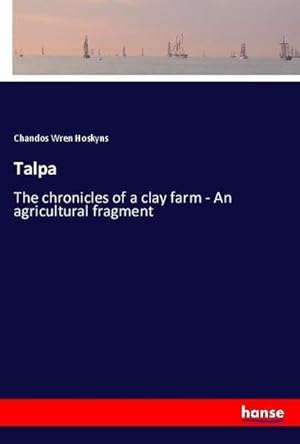 Image du vendeur pour Talpa : The chronicles of a clay farm - An agricultural fragment mis en vente par AHA-BUCH GmbH