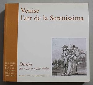 Venise l'art de la Serenissima. Dessins des xvii et xviii siècles