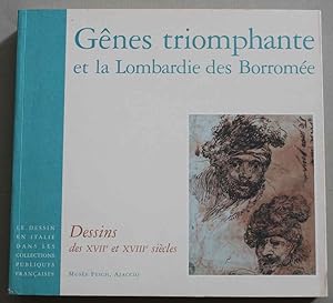 Genes triomphante et la Lombardie des Borromée. Dessins des xvii et xviii siècles