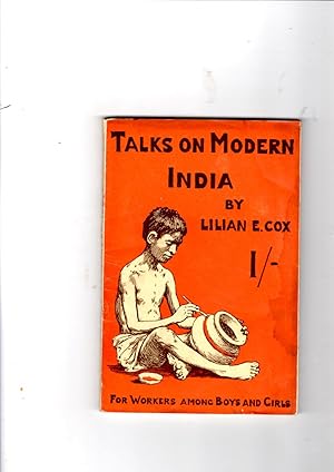 Image du vendeur pour Talks on Modern India. A book for teachers of missionary classes of boys and girls from 9 to 12 years old. 'Talks,' new series no. 5. mis en vente par Gwyn Tudur Davies