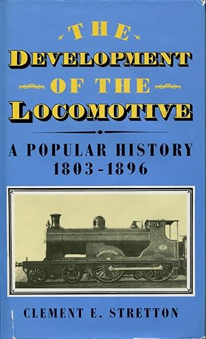 The Development of the Locomotive, A Popular History 1803-1896