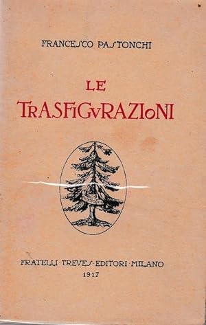 LE TRASFIGURAZIONI qui in prima edizione, Milano, Treves Fratelli, 1917