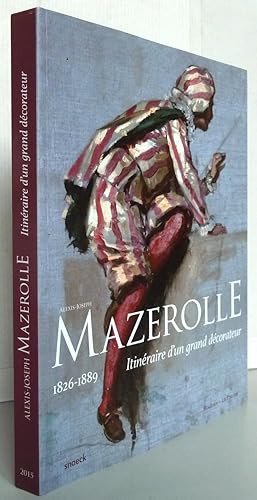 Image du vendeur pour Alexis-Joseph Mazerolle (1826-1889) : Itinraire d'un grand dcorateur mis en vente par Librairie Thot