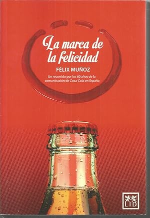 Imagen del vendedor de LA MARCA DE LA FELICIDAD Un recorrido por los 60 aos de la comunicacin de Coca Cola en Espaa a la venta por CALLE 59  Libros