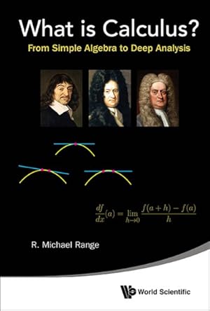 Image du vendeur pour What Is Calculus? : From Simple Algebra to Deep Analysis mis en vente par GreatBookPrices