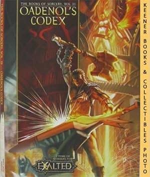 Bild des Verkufers fr Oadenol's Codex: The Books Of Sorcery, Vol. III: 3 : A Tome Of Wonders For Exalted, Second Edition Series zum Verkauf von Keener Books (Member IOBA)