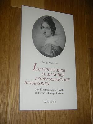 Bild des Verkufers fr Ich fhlte mich zu mancher leidenschaftlich hingezogen. Der Theaterdirektor Goethe und seine Schauspielerinnen zum Verkauf von Versandantiquariat Rainer Kocherscheidt