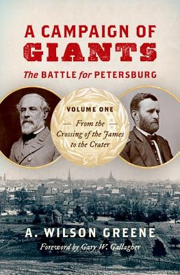 Seller image for A Campaign of Giants--The Battle for Petersburg: Volume 1: From the Crossing of the James to the Crater (Hardback or Cased Book) for sale by BargainBookStores