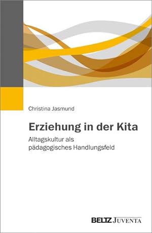 Bild des Verkäufers für Erziehung in der Kita : Alltagskultur als pädagogisches Handlungsfeld zum Verkauf von AHA-BUCH GmbH