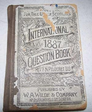 Imagen del vendedor de The International Question Book and Scholars' Aid on the Uniform Series of the Sabbath School Lessons Adopted by the International Committee for 1887 a la venta por Easy Chair Books