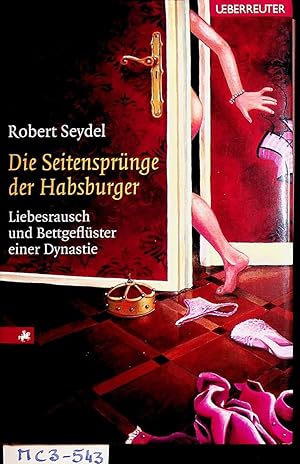 Seller image for Die Seitensprnge der Habsburger : Liebesrausch und Bettgeflster einer Dynastie. for sale by ANTIQUARIAT.WIEN Fine Books & Prints