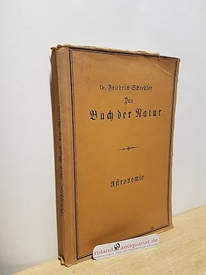 Bild des Verkufers fr Das Buch der Natur - Astronomie Die Lehren der Botanik, Zoologie und Physiologie, Palontologie, Astronomie, Mineralogie, Geologie, Physik und Chemie zum Verkauf von Roland Antiquariat UG haftungsbeschrnkt