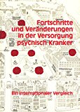 Seller image for Fortschritte und Vernderungen in der Versorgung psychisch Kranker. Ein internationaler Vergleich for sale by Antiquariat Bookfarm