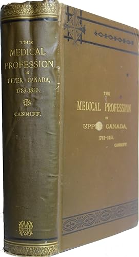 Bild des Verkufers fr The Medical Profession in Upper Canada, 1783 - 1850. An Historical Narrative, with Original Documents Relating to the Profession, including Some Brief Biographies zum Verkauf von J. Patrick McGahern Books Inc. (ABAC)