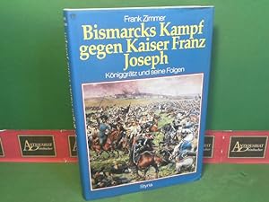 Bismarcks Kampf gegen Kaiser Franz Joseph - Königgrätz und seine Folgen.
