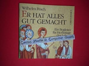 Seller image for Er hat alles gut gemacht : ein Begleiter fr Herbsttage des Lebens. Wilhelm Pesch for sale by Antiquariat Harry Nimmergut