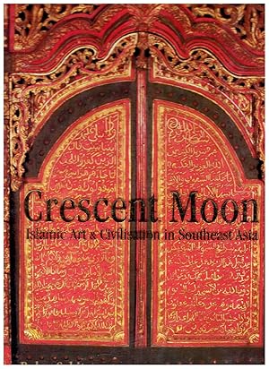 Image du vendeur pour Crescent moon. Islamic art & civilisation in Southeast Asia. Bulan sabit : seni dan peradaban Islam di Asia tenggara. mis en vente par Rometti Vincent