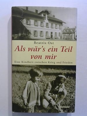 Bild des Verkufers fr Als wr's ein Teil von mir: Eine Kindheit zwischen Krieg und Frieden. zum Verkauf von Buecherhof
