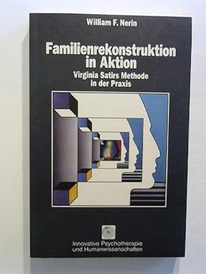 Familienrekonstruktion in Aktion. Virginia Satirs Methode in der Praxis.