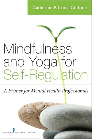 Immagine del venditore per Mindfulness and Yoga for Self-Regulation : A Primer for Mental Health Professionals venduto da GreatBookPrices