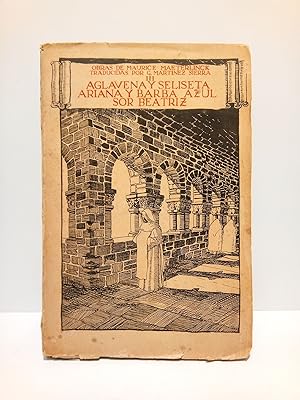 Seller image for Aglavena y Seliseta; Ariana y Barba -Azul; Sor Beatriz. [Tres obras de teatro] / Traduccin de G. Martnez Sierra for sale by Librera Miguel Miranda