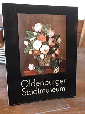 Oldenburger Stadtmuseum. Führer durch die städtischen Kunstsammlungen. Herausgegeben in Verbindun...