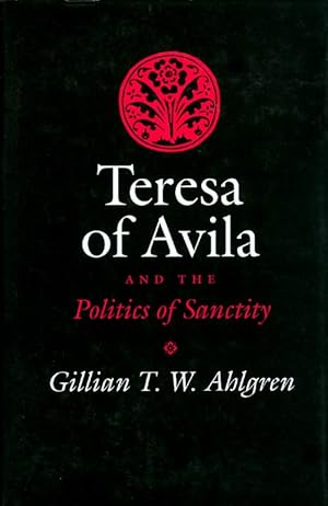 Teresa of Avila and the Politics of Sanctity