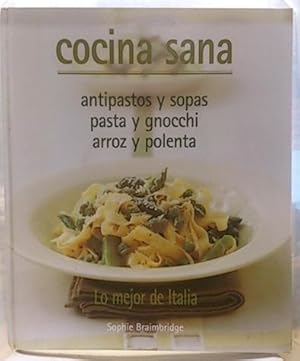 Cocina Sana: Lo Mejorde Italia. Antipastos Y Sopas. Pasta Y Gnocchi. Arroz Y Polenta