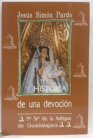 Historia De Una Devoción: Nuestra Señora De La Antigua De Guadalajara