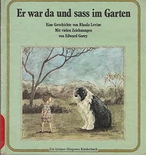 Bild des Verkufers fr Er war da und sass im Garten. Eine Geschichte von Rhoda Levine. Mit vielen Zeichnungen von Edward Gorey. Ein kleines Diogenes Kinderbuch. zum Verkauf von Ant. Abrechnungs- und Forstservice ISHGW