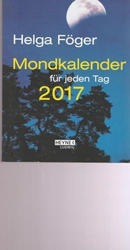 Mondkalender für jeden Tag 2017. Mit Mondtipps für Gesundheit, Partnerschaft, Garten, Haushalt, B...