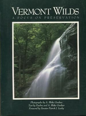 Vermont Wilds, A Focus On Preservation; Photographs by A. Blake Gardner, Foreword by Sen. Patrick...