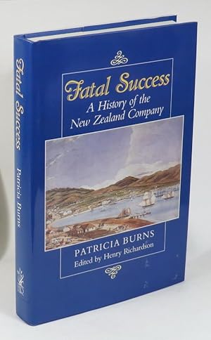 Bild des Verkufers fr Fatal Success: A History of the New Zealand Company zum Verkauf von Renaissance Books, ANZAAB / ILAB