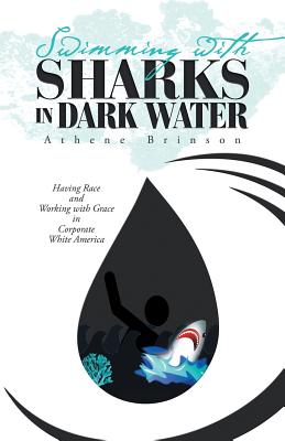 Immagine del venditore per Swimming with Sharks in Dark Water: Having Race and Working with Grace in Corporate White America (Paperback or Softback) venduto da BargainBookStores