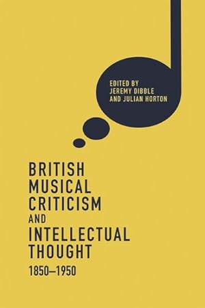 Seller image for British Musical Criticism and Intellectual Thought, 1850-1950 for sale by GreatBookPrices