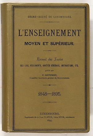 L'enseignement moyen et supérieur : recueil de textes des lois, règlements, arrêtés généraux, ins...