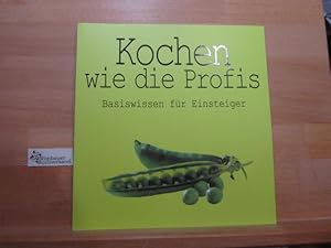 Bild des Verkufers fr Kochen wie die Profis : Basiswissen fr Einsteiger zum Verkauf von Antiquariat im Kaiserviertel | Wimbauer Buchversand