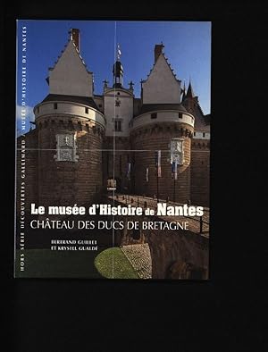 Bild des Verkufers fr Le muse d'histoire de Nantes. Chteau des ducs de Bretagne. (Dcouvertes Gallimard. Hors-srie) zum Verkauf von Antiquariat Bookfarm