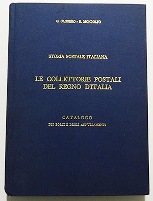 Image du vendeur pour STORIA POSTALE ITALIANA / LE COLLETTORIE POSTALI DEL REGNO D'ITALIA / CATALOGO DEI BOLLI E DEGLI ANNULLAMENTI mis en vente par LE MILLE E UNA CARTA